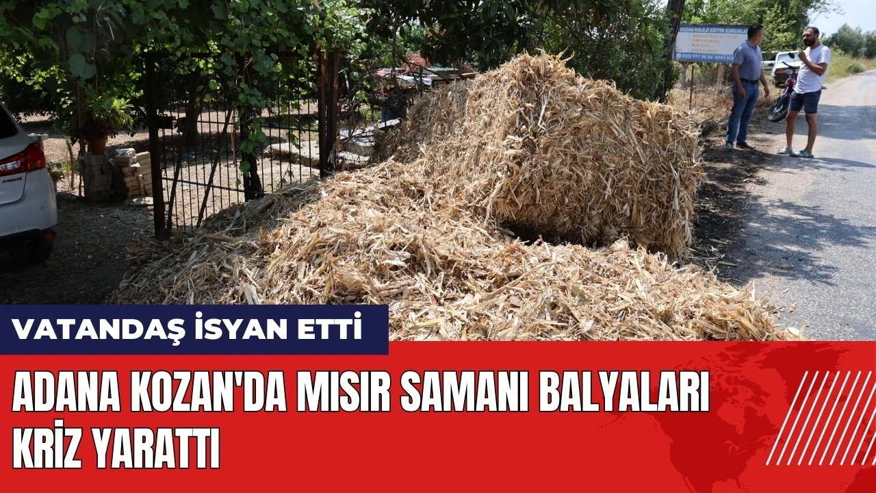 Adana Kozan'da mısır samanı balyaları kriz yarattı