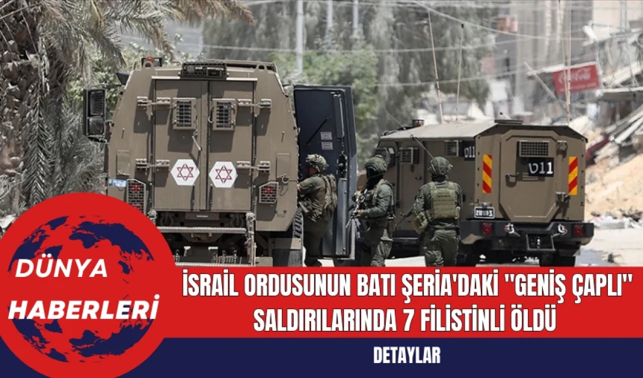 İsrail Ordusunun Batı Şeria'daki "Geniş Çaplı" Saldırılarında 7 Filistinli Öldü