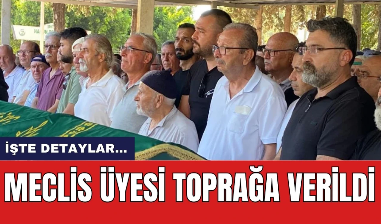 Serik'te Öld*rülen Meclis Üyesi Toprağa Verildi