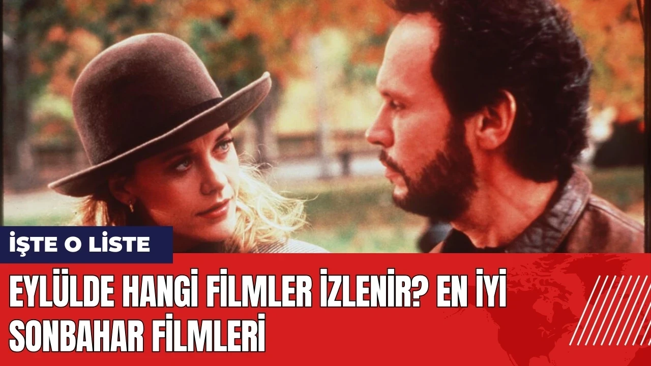 Eylülde hangi filmler izlenir? En iyi sonbahar filmleri