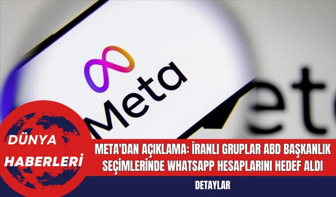 Meta'dan Açıklama: İranlı Gruplar ABD Başkanlık Seçimlerinde WhatsApp Hesaplarını Hedef Aldı