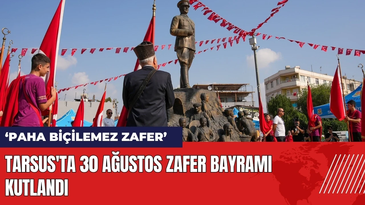 Tarsus'ta 30 Ağustos Zafer Bayramı kutlandı: Paha biçilemez zafer