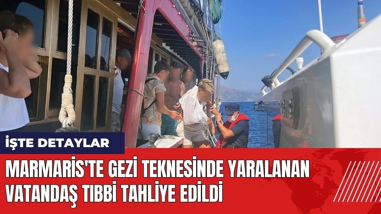 Marmaris'te gezi teknesinde yaralanan vatandaş tıbbi tahliye edildi