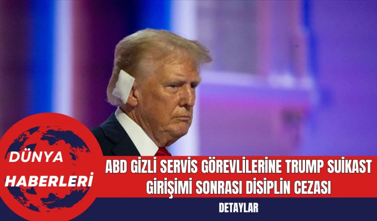 ABD Gizli Servis Görevlilerine Trump Suikast Girişimi Sonrası Disiplin Cezası