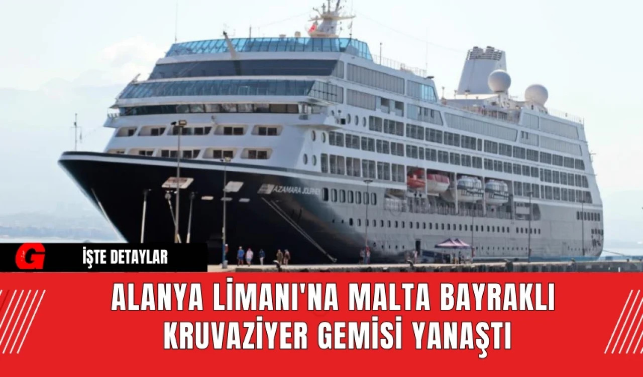 Alanya Limanı'na Malta Bayraklı  Kruvaziyer Gemisi Yanaştı