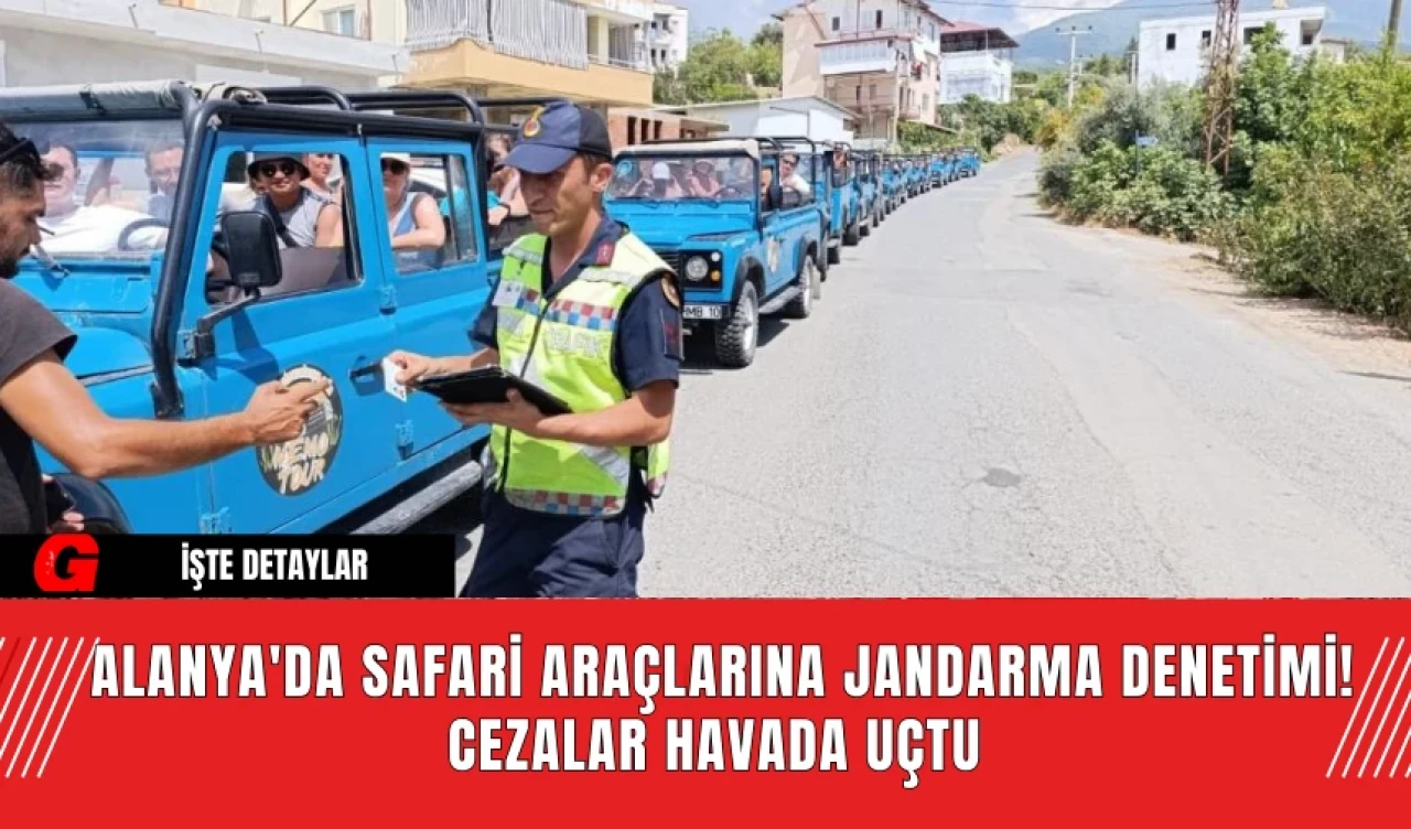 Alanya'da Safari Araçlarına Jandarma Denetimi