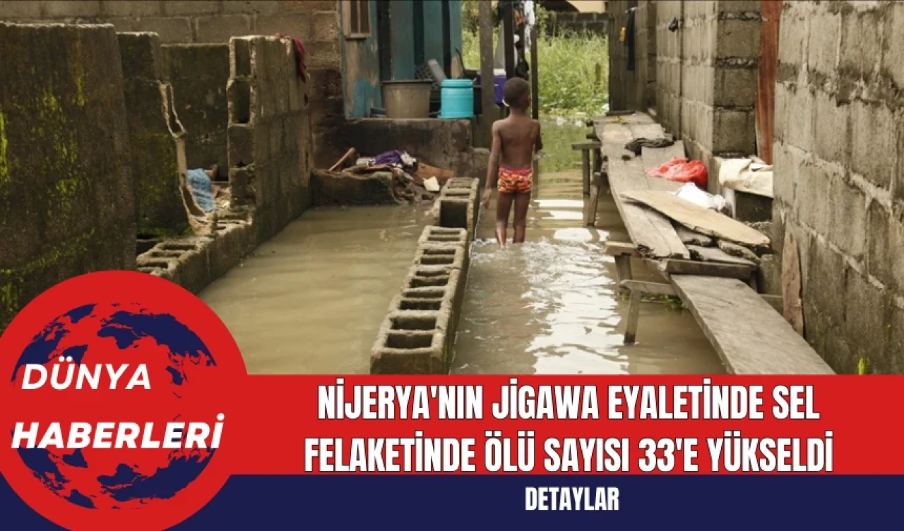 Nijerya'nın Jigawa Eyaletinde Sel Felaketinde Ölü Sayısı 33'e Yükseldi