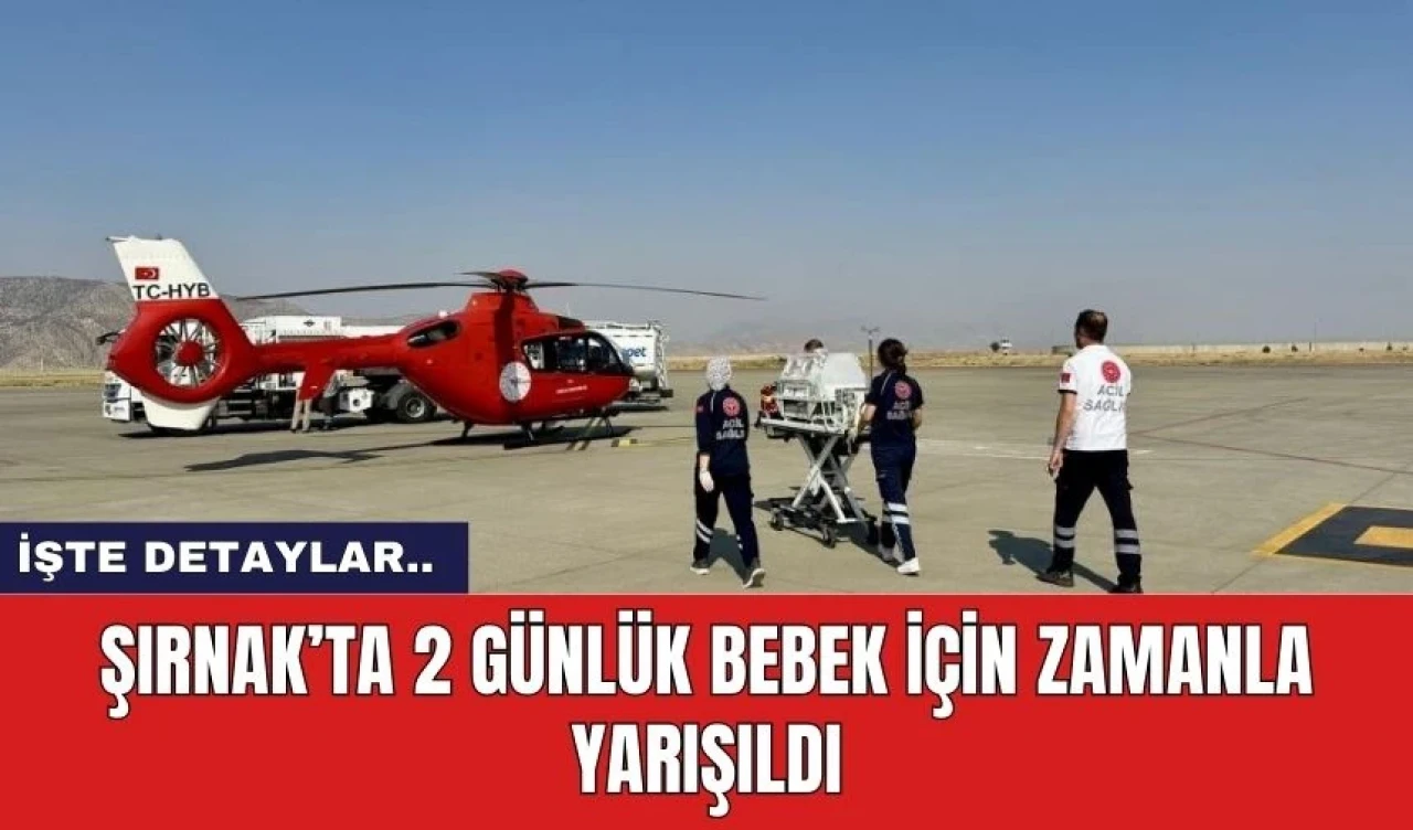 Şırnak’ta 2 günlük bebek için zamanla yarışıldı