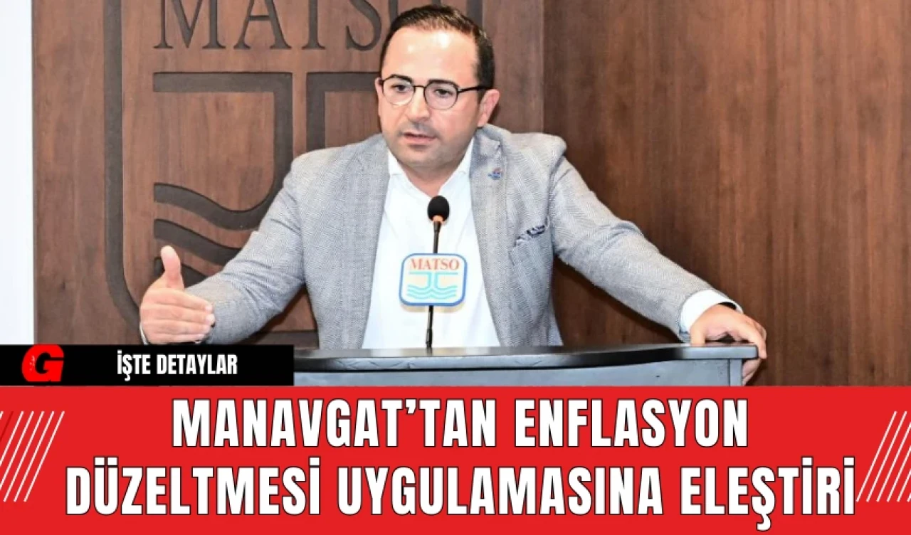 Manavgat’tan Enflasyon Düzeltmesi Uygulamasına Eleştiri