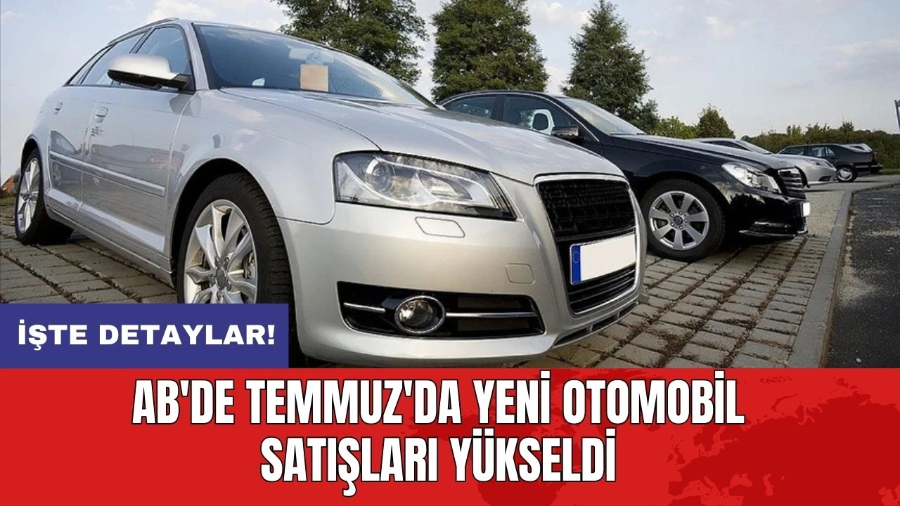 AB'de Temmuz'da yeni otomobil satışları yükseldi