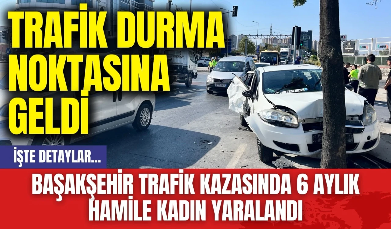 Başakşehir Trafik Kazasında 6 Aylık Hamile Kadın Yaralandı