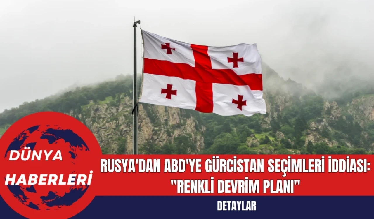 Rusya'dan ABD'ye Gürcistan Seçimleri İddiası: "Renkli Devrim Planı"