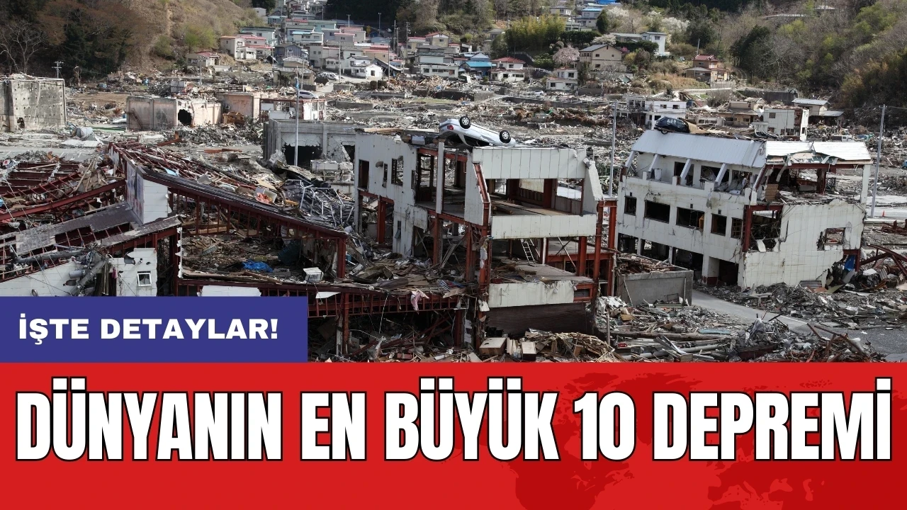 Dünyanın En Büyük 10 Depremi