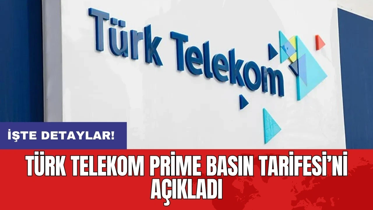 Türk Telekom Prime Basın Tarifesi’ni açıkladı