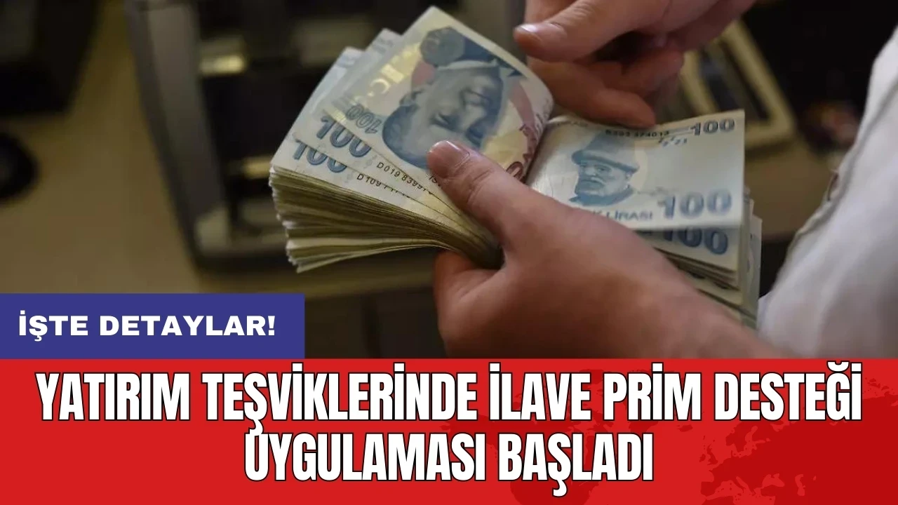 Yatırım teşviklerinde ilave prim desteği uygulaması başladı