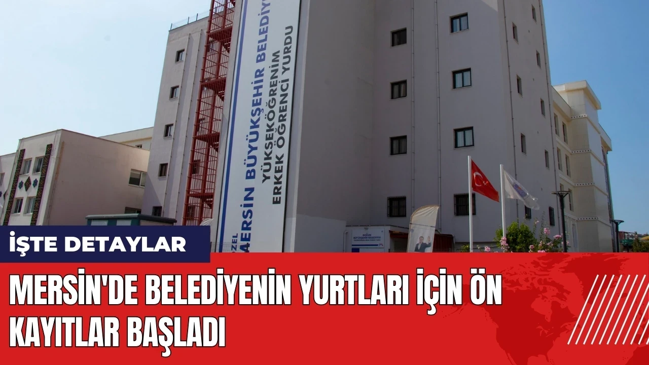 Mersin'de belediyenin yurtları için ön kayıtlar başladı