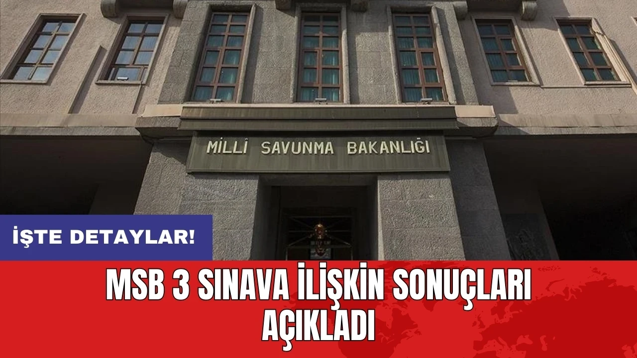 MSB 3 sınava ilişkin sonuçları açıkladı