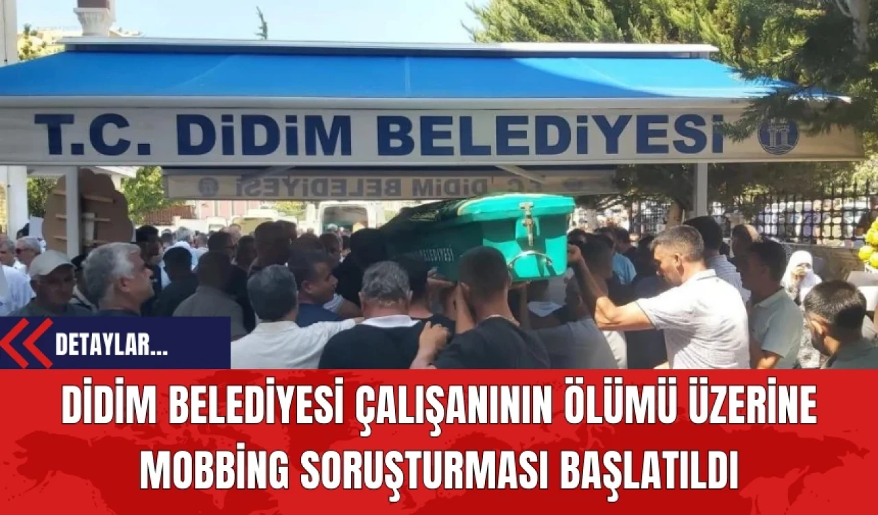 Didim Belediyesi Çalışanının Ölümü Üzerine Mobbing Soruşturması Başlatıldı