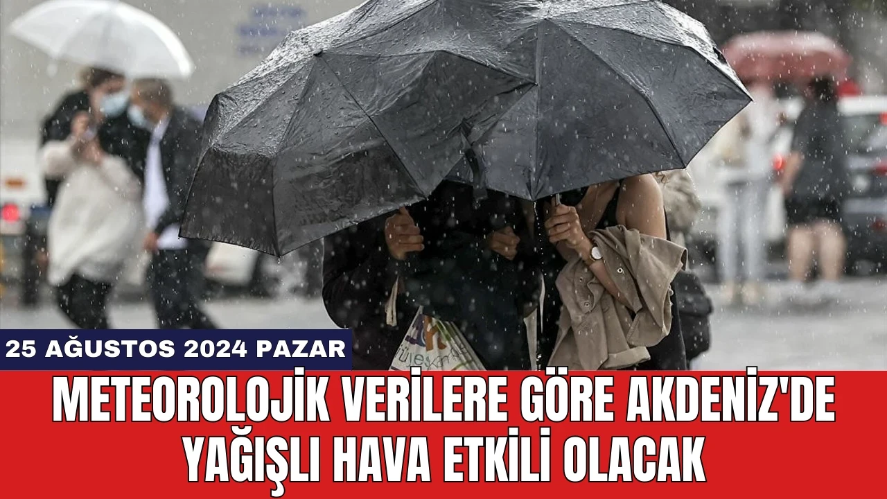 Meteorolojik verilere göre Akdeniz'de yağışlı hava etkili olacak