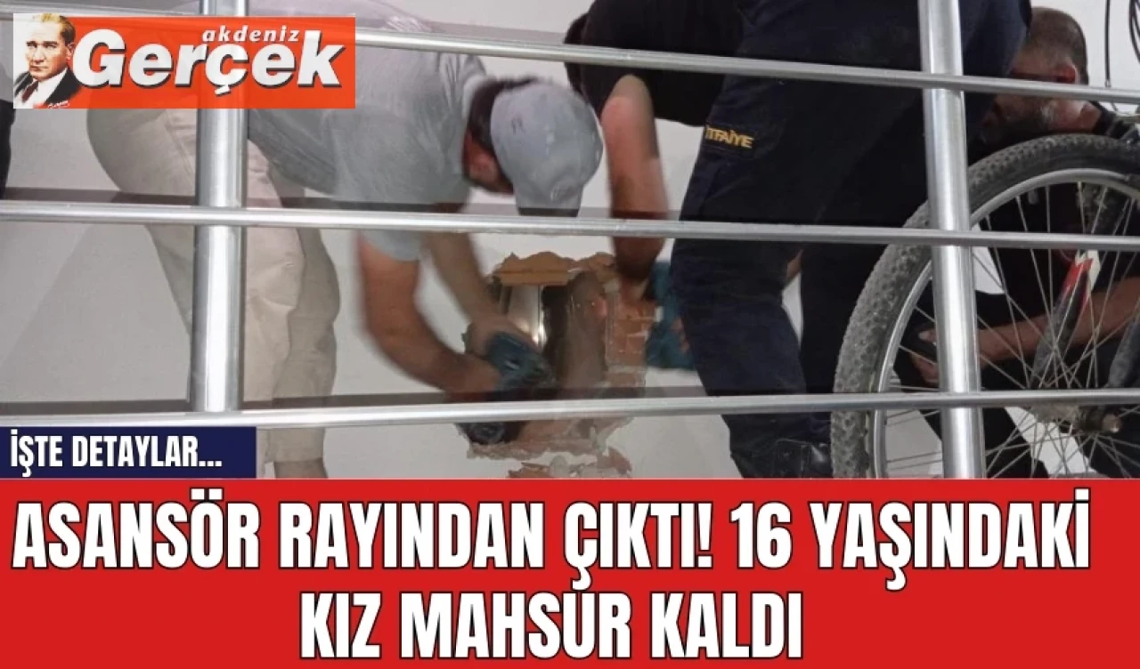 Asansör rayından çıktı! 16 yaşındaki kız mahsur kaldı