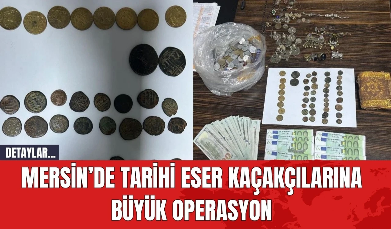 Mersin’de Tarihi Eser Kaçakçılarına Büyük Operasyon