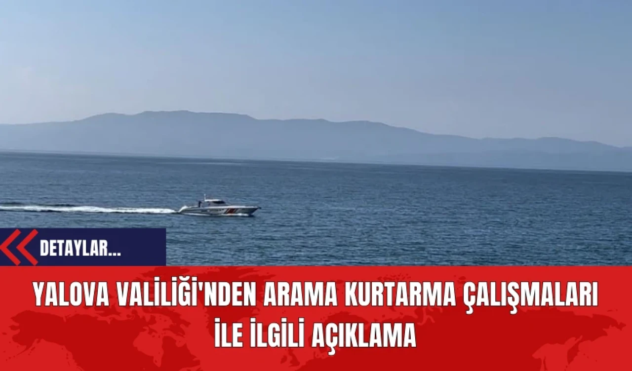 Yalova Valiliği'nden Arama Kurtarma Çalışmaları ile İlgili Açıklama