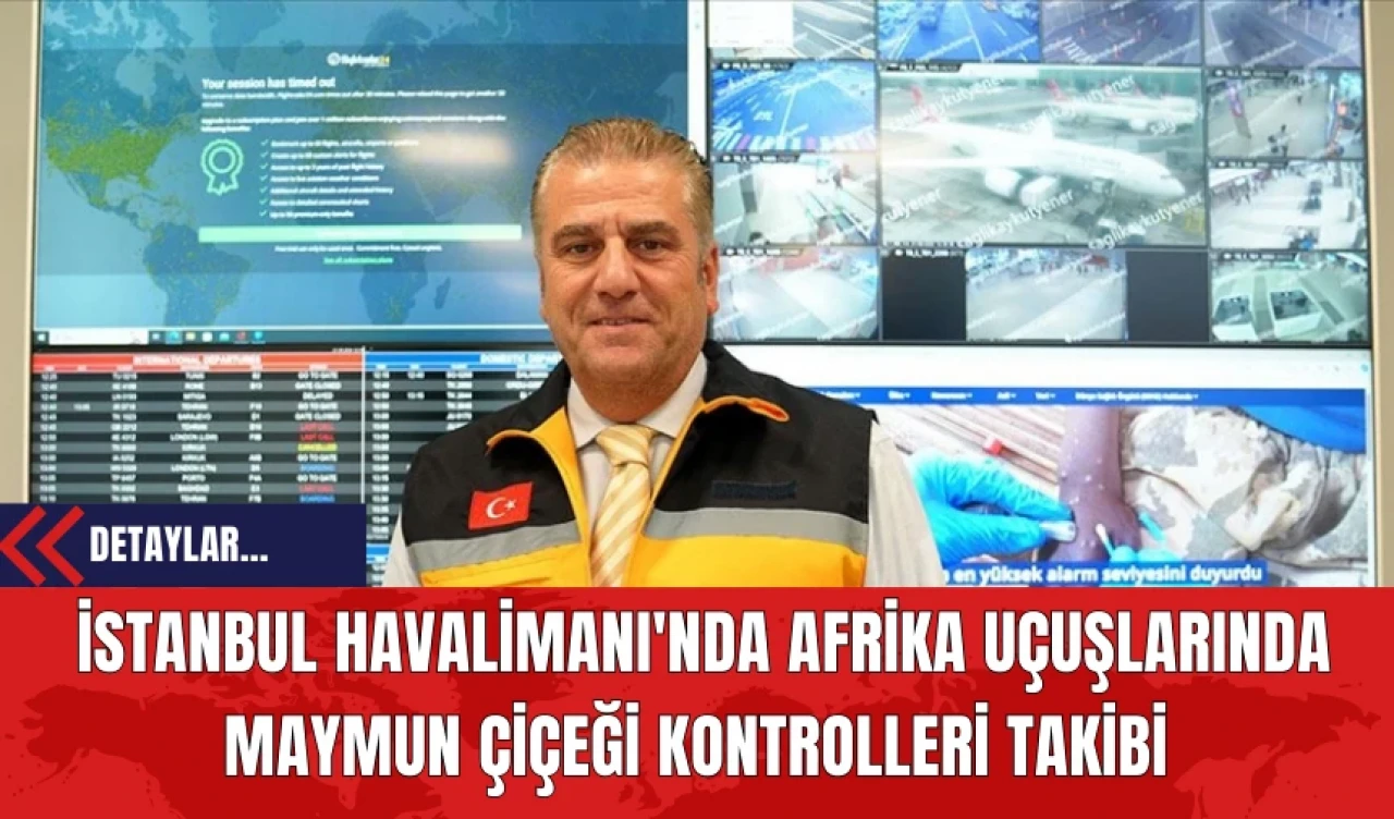 İstanbul Havalimanı'nda Afrika Uçuşlarında Maymun Çiçeği Kontrolleri Takibi