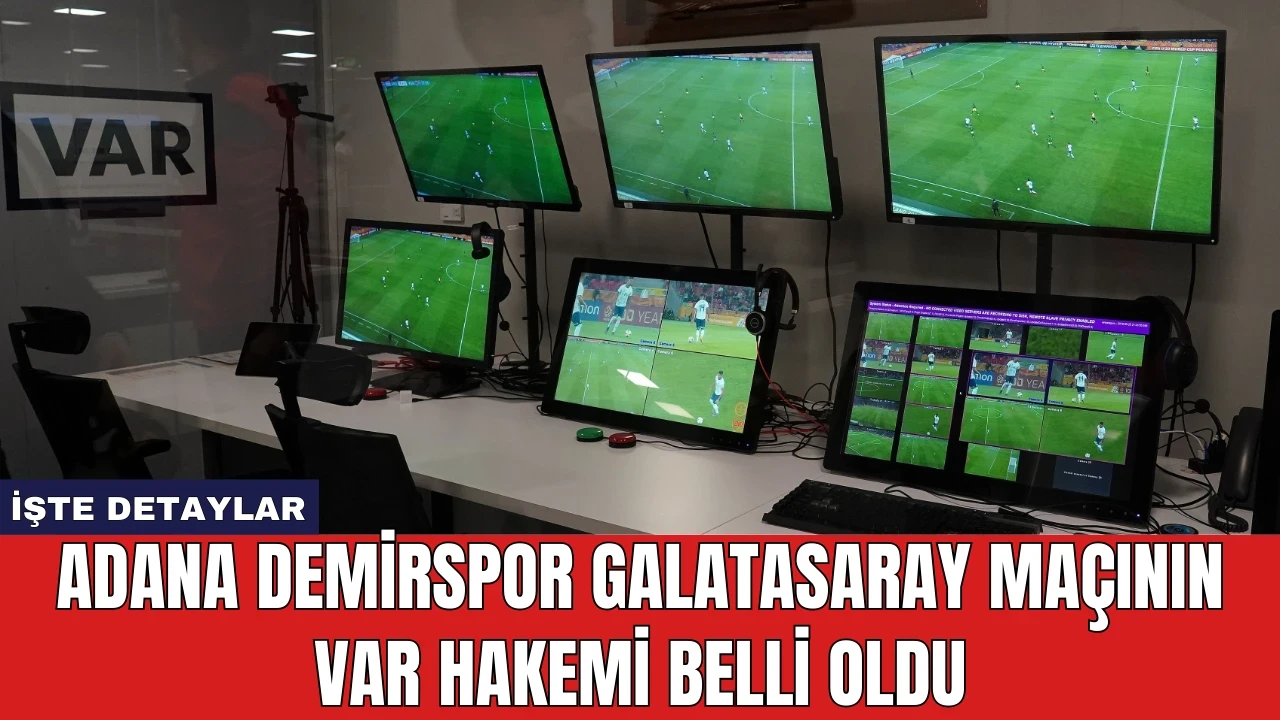 Adana Demirspor Galatasaray Maçının VAR Hakemi Belli Oldu