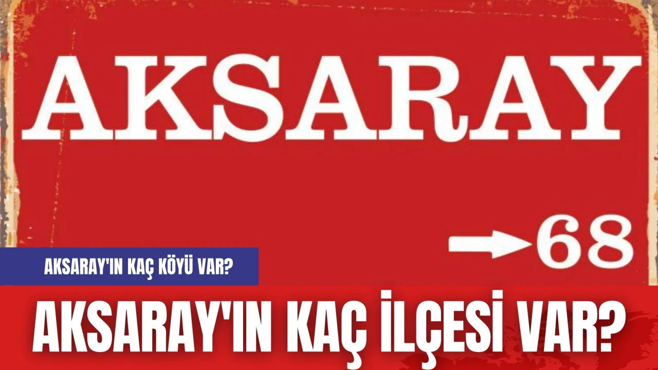 Aksaray'da 7 ilçe ve 188 köy sayısına ulaşıldı.