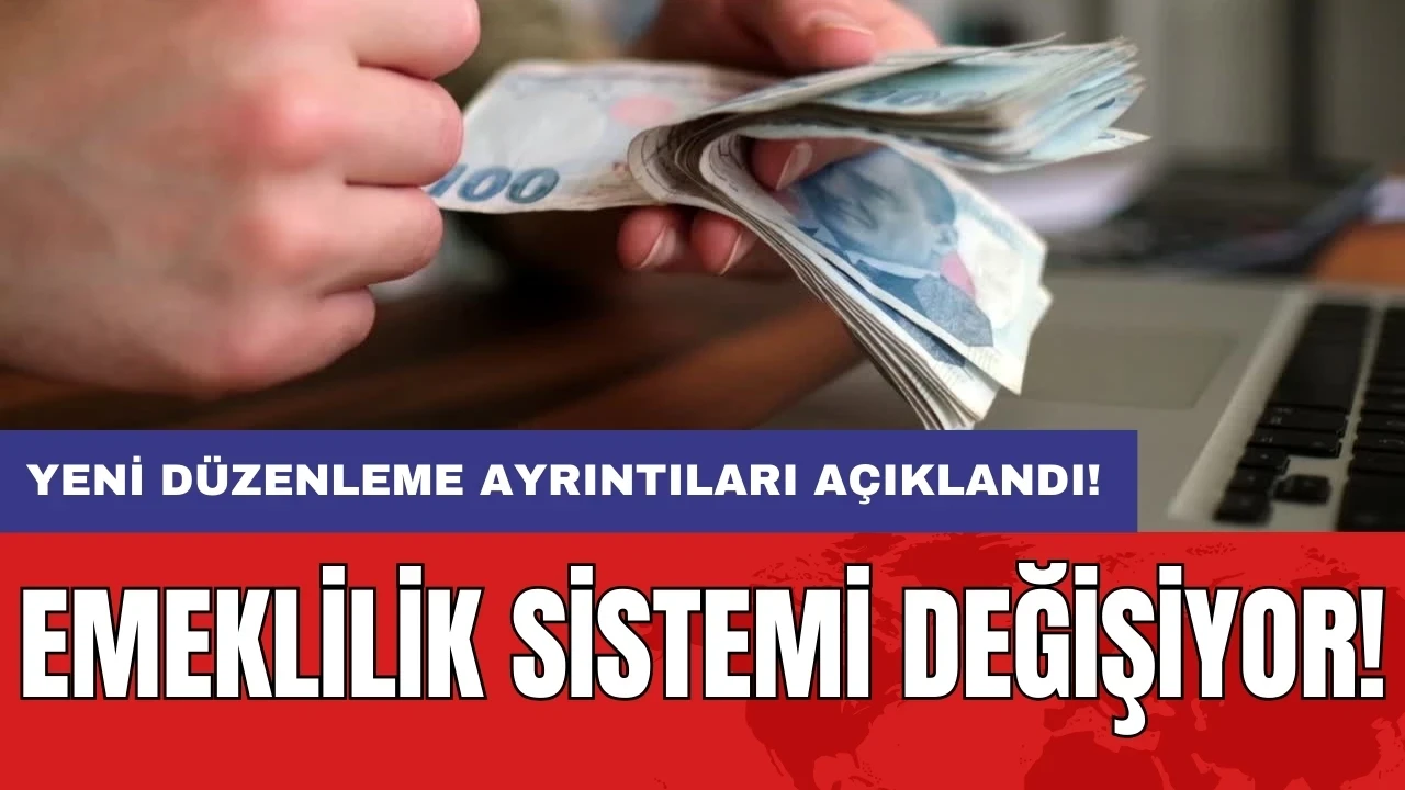 Emeklilik sistemi değişiyor: Yeni düzenleme ayrıntıları açıklandı!