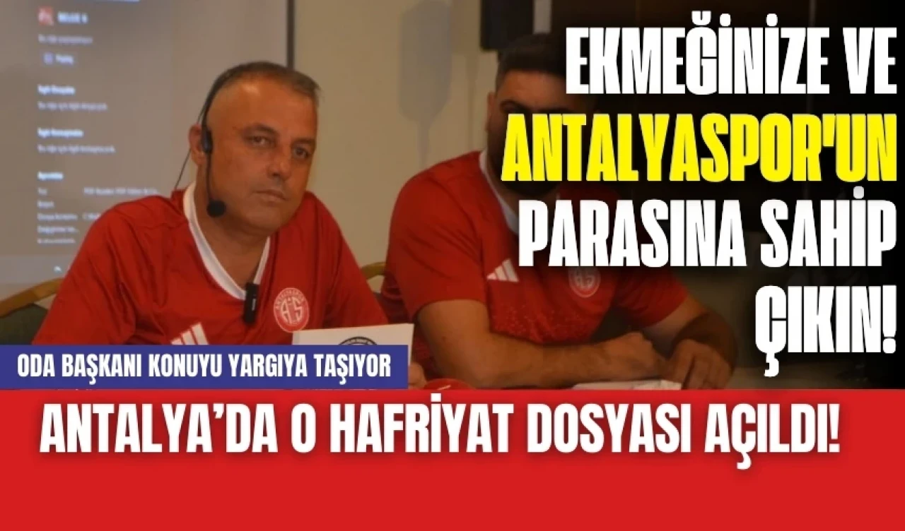 Antalya’nın o hafriyat dosyası açıldı! Oda Başkanı konuyu yargıya taşıyor