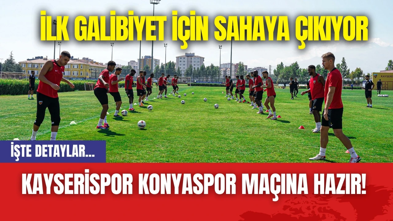 Kayserispor Konyaspor Maçına Hazır! İlk Galibiyet İçin Sahaya Çıkıyor