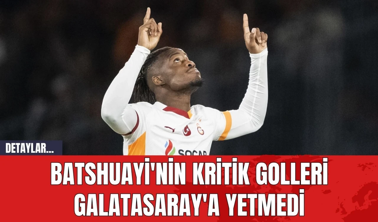 Batshuayi'nin Kritik Golleri Galatasaray'a Yetmedi