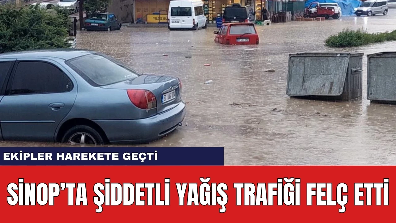 Sinop'ta Şiddetli Yağış Trafiği Felç Etti: Ekipler Harekete Geçti