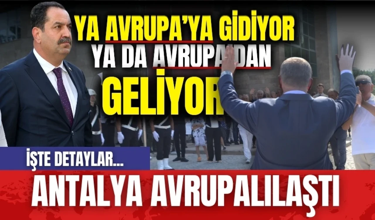 Ya Avrupa'ya gidiyor ya da Avrupa'dan geliyor! Antalya Avrupalılaştı