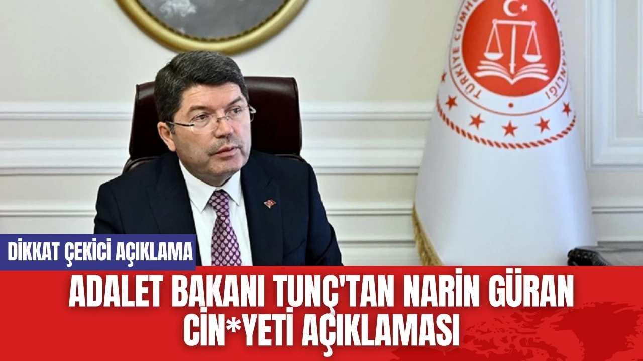 Adalet Bakanı Tunç'tan Narin Güran Cin*yeti Açıklaması