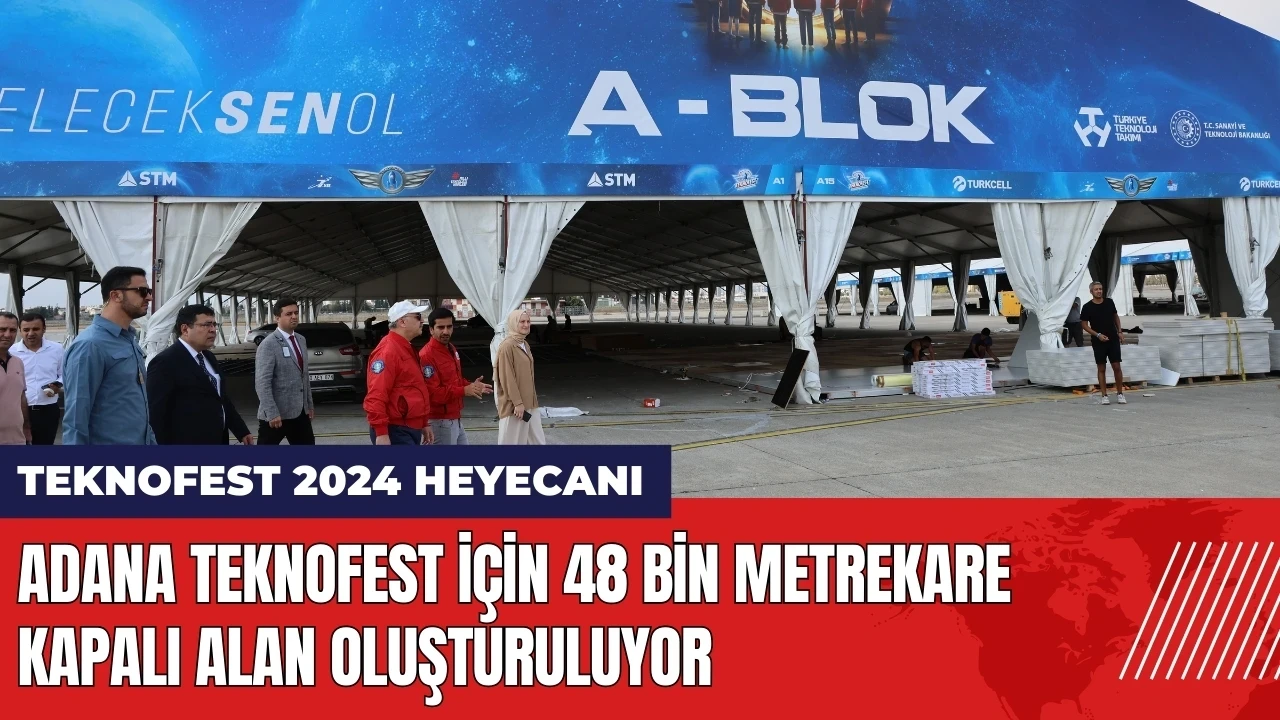 Adana TEKNOFEST için 48 bin metrekare kapalı alan oluşturuluyor