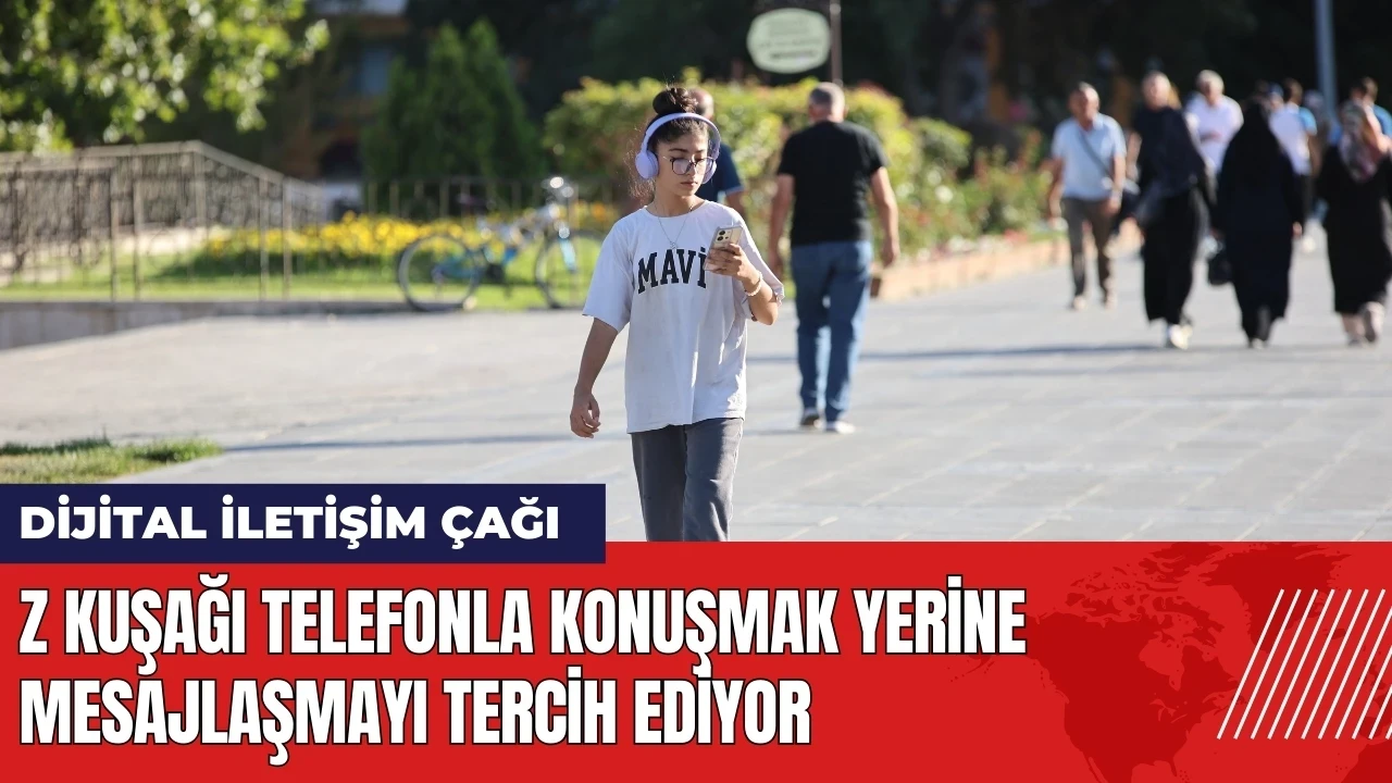 Z kuşağı telefonla konuşmak yerine mesajlaşmayı tercih ediyor