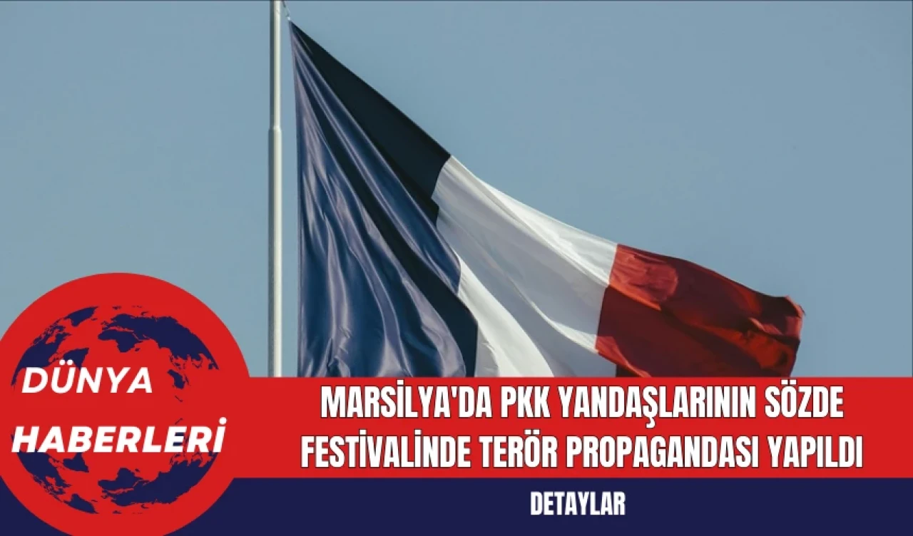 Marsilya'da PKK Yandaşlarının Sözde Festivalinde Terör Propagandası Yapıldı