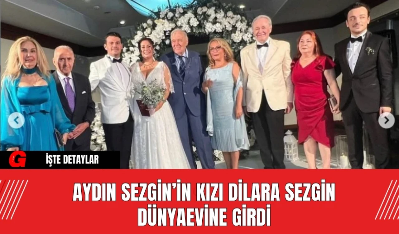 Aydın Sezgin’in Kızı Dilara Sezgin Dünyaevine Girdi