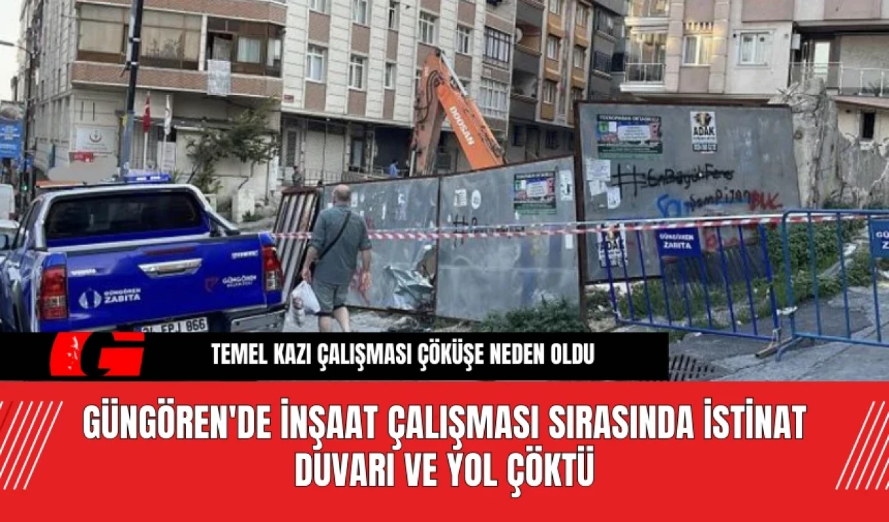 Güngören'de İnşaat Çalışması Sırasında İstinat Duvarı ve Yol Çöktü