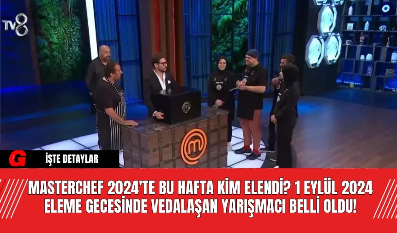 MasterChef 2024'te Bu Hafta Kim Elendi? 1 Eylül 2024 Eleme Gecesinde Vedalaşan Yarışmacı Belli Oldu!