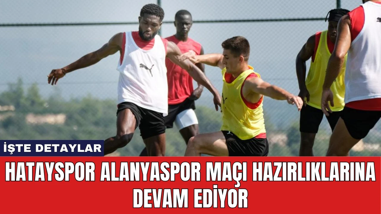 Hatayspor Alanyaspor Maçı Hazırlıklarına Devam Ediyor