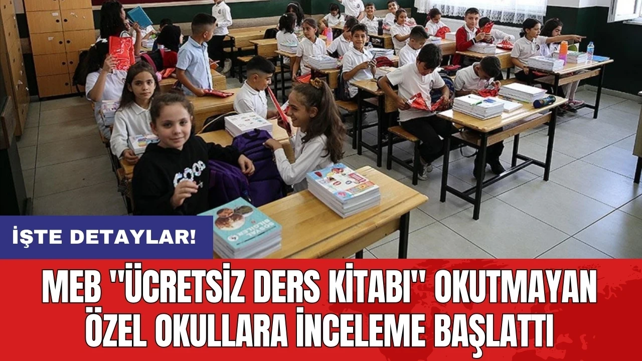 MEB "ücretsiz ders kitabı" okutmayan özel okullara inceleme başlattı