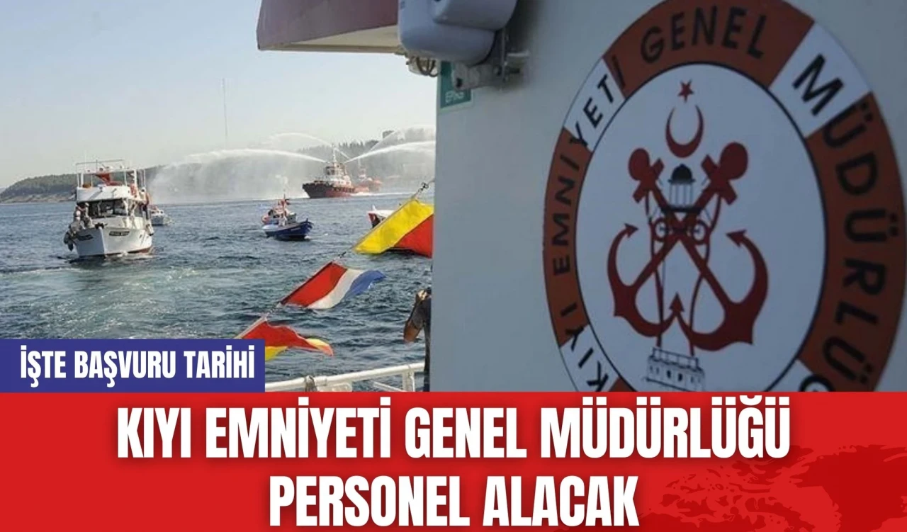 Kıyı Emniyeti Genel Müdürlüğü Personel Alacak: İşte Başvuru Tarihi