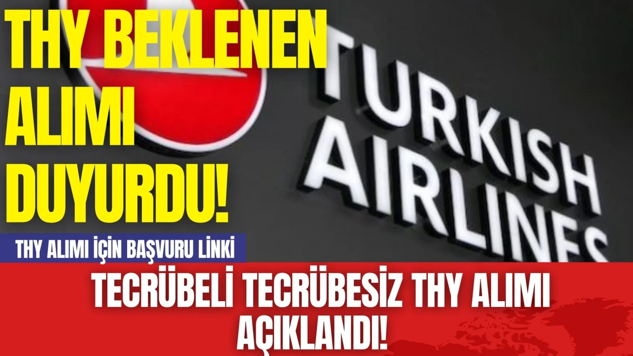 THY Beklenen Alımı Duyurdu! Tecrübeli Tecrübesiz THY Alımı Açıklandı! THY Alımı İçin Başvuru Linki