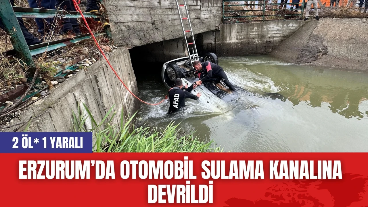 Erzurum’da otomobil sulama kanalına devrildi: 2 öl*, 1 yaralı