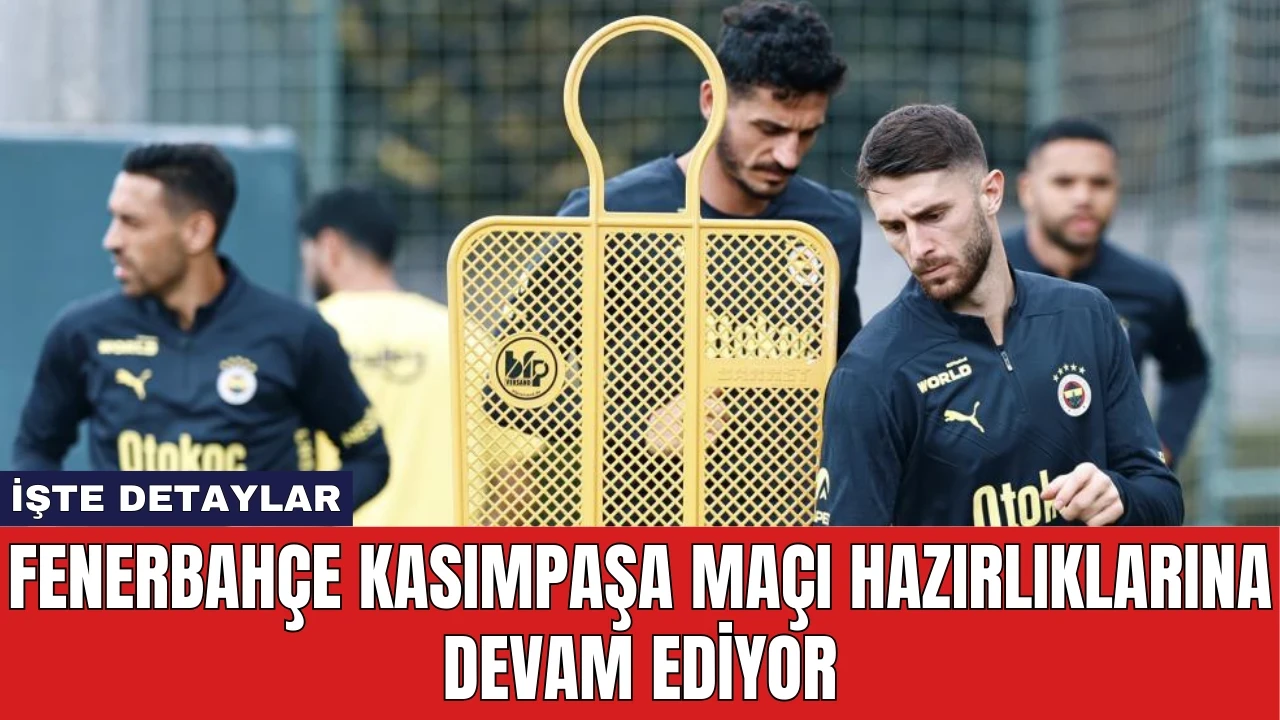 Fenerbahçe Kasımpaşa Maçı Hazırlıklarına Devam Ediyor