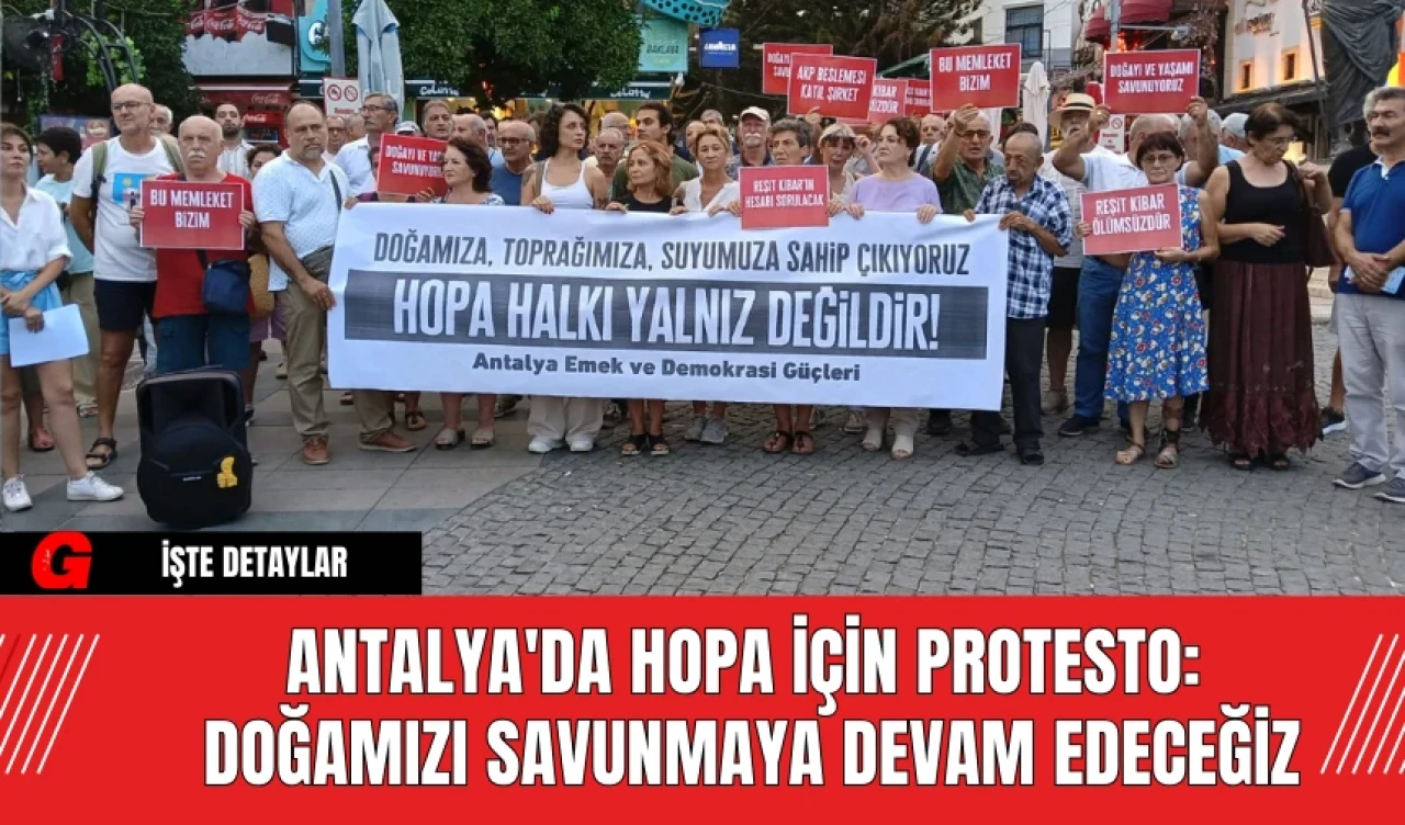 Antalya'da Hopa İçin Protesto: Doğamızı Savunmaya Devam Edeceğiz