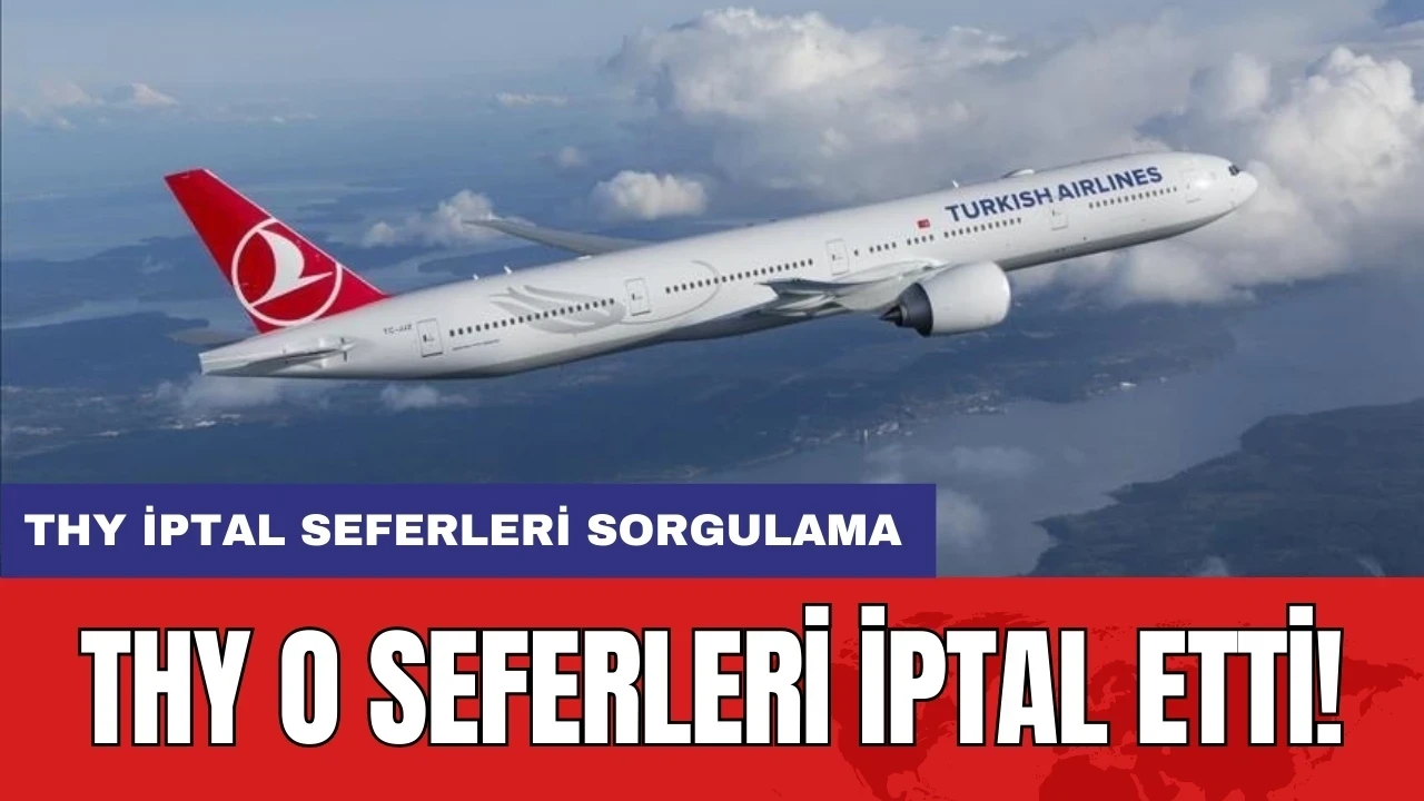 THY o seferleri iptal etti! THY iptal seferleri sorgulama